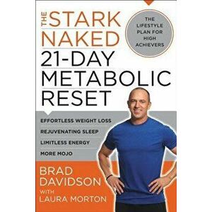 The Stark Naked 21-Day Metabolic Reset: Effortless Weight Loss, Rejuvenating Sleep, Limitless Energy, More Mojo, Paperback - Brad Davidson imagine