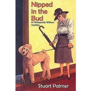 Nipped in the Bud, Paperback - Stuart Palmer imagine