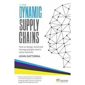 Dynamic Supply Chains: How to Design, Build and Manage People-Centric Value Networks, Paperback - John Gattorna imagine