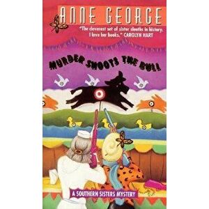 Murder Shoots the Bull: A Southern Sisters Mystery - Anne George imagine