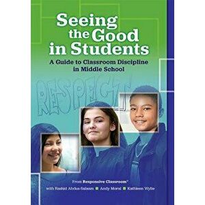 Seeing the Good in Students: A Guide to Classroom Discipline in Middle School, Paperback - Responsive Classroom imagine
