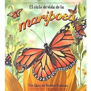 El Ciclo de Vida de la Mariposa = Life Cycle of a Butterfly, Paperback - Bobbie Kalman imagine