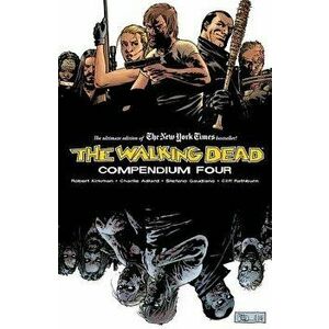 The Walking Dead Compendium Volume 4, Paperback - Robert Kirkman imagine