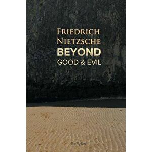 Beyond Good and Evil, Paperback - Friedrich Wilhelm Nietzsche imagine