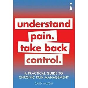 A Practical Guide to Chronic Pain Management: Understand Pain. Take Back Control, Paperback - David Walton imagine