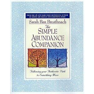 Simple Abundance Companion: Following Your Authentic Path to Something More, Paperback - Sarah Ban Breathnach imagine