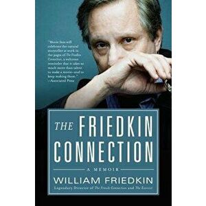 The Friedkin Connection, Paperback - William Friedkin imagine