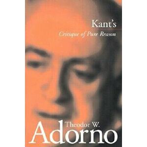 Kant's 'critique of Pure Reason', Paperback - Theodor W. Adorno imagine