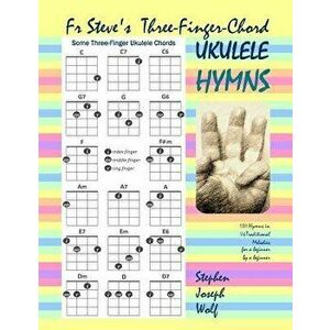 Fr Steve's Three-Finger-Chord Ukulele Hymns, Paperback - Stephen Joseph Wolf imagine