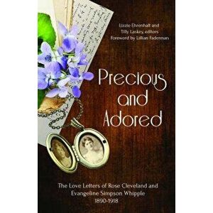 Precious and Adored: The Love Letters of Rose Cleveland and Evangeline Simpson Whipple, 1890-1918, Paperback - Lizzie Ehrenhalt imagine