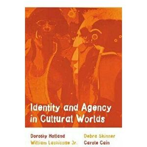 Identity and Agency in Cultural Worlds, Paperback - Dorothy Holland imagine