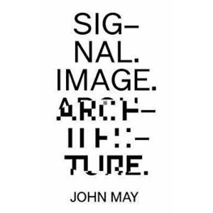 Signal. Image. Architecture., Paperback - John May imagine