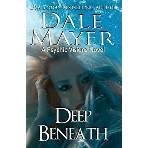 Deep Beneath: A Psychic Vision Novel, Paperback - Dale Mayer imagine