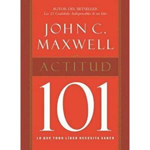 Actitud 101, Paperback - John Maxwell imagine