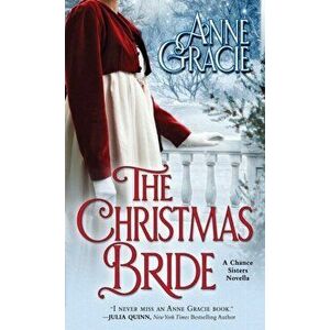 The Christmas Bride: A sweet, Regency-era Christmas novella about forgiveness, redemption - and love., Paperback - Anne Gracie imagine