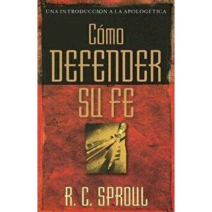 C mo Defender Su Fe, Paperback - R. C. Sproul imagine