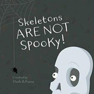 Skeletons Are Not Spooky!, Paperback - Kaine imagine