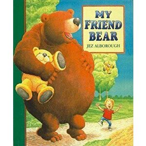 My Friend Bear - Jez Alborough imagine