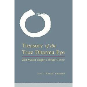 Treasury of the True Dharma Eye: Zen Master Dogen's Shobo Genzo, Hardcover - Kazuaki Tanahashi imagine