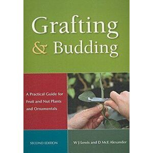 Grafting and Budding: A Practical Guide for Fruit and Nut Plants and Ornamentals, Paperback - Donald McEwan Alexander imagine