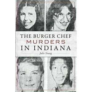 The Burger Chef Murders in Indiana, Paperback - Julie Young imagine