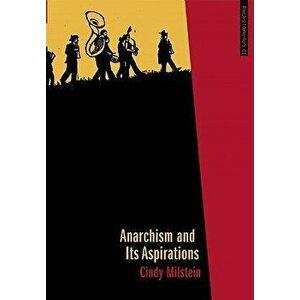 Anarchism and Its Aspirations, Paperback - Cindy Milstein imagine