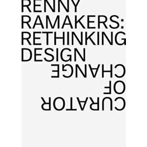 Renny Ramakers: Rethinking Design--Curator of Change, Paperback - Renny Ramakers imagine