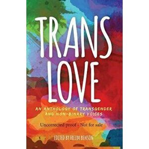 Trans Love: An Anthology of Transgender and Non-Binary Voices, Paperback - Freiya Benson imagine