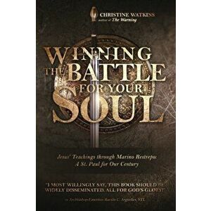 Winning the Battle for Your Soul: Jesus' Teachings through Marino Restrepo: A St. Paul for Our Century, Paperback - Christine Watkins imagine