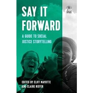 Say It Forward: A Guide to Social Justice Storytelling, Paperback - Cliff Mayotte imagine