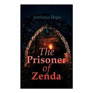 The Prisoner of Zenda: Dystopian Novel, Paperback - Anthony Hope imagine