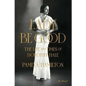 Lady Be Good: The Life and Times of Dorothy Hale, Paperback - Pamela Hamilton imagine