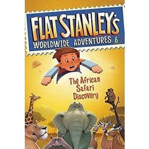Flat Stanley's Worldwide Adventures #6: The African Safari Discovery, Hardcover - Jeff Brown imagine