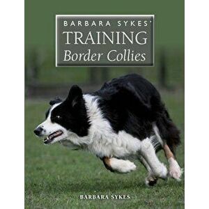 Barbara Sykes' Training Border Collies, Paperback - Barbara Sykes imagine