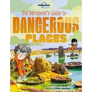 The Daredevil's Guide to Dangerous Places, Paperback - Lonely Planet Kids imagine