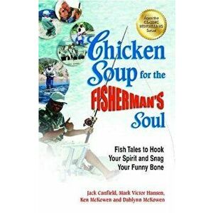 Chicken Soup for the Fisherman's Soul: Fish Tales to Hook Your Spirit and Snag Your Funny Bone, Paperback - Jack Canfield imagine