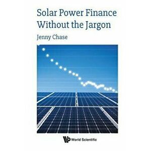 Solar Power Finance Without the Jargon, Paperback - Jenny Chase imagine