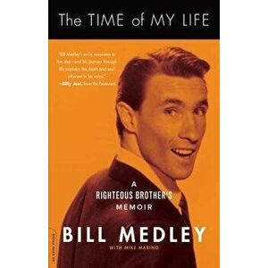 The Time of My Life: A Righteous Brother's Memoir, Paperback - Bill Medley imagine