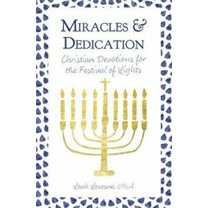 Miracles and Dedication: Christian Devotions for Hanukkah, Paperback - Leah Lesesne imagine