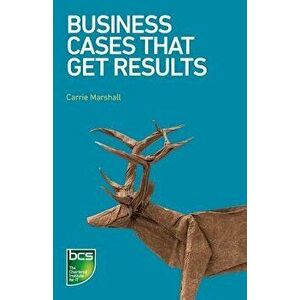 Business Cases That Get Results, Paperback - Carrie Marshall imagine