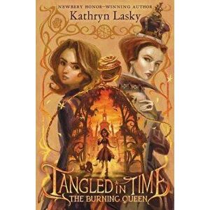 Tangled in Time 2: The Burning Queen, Hardcover - Kathryn Lasky imagine