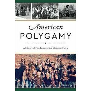 American Polygamy: A History of Fundamentalist Mormon Faith, Paperback - Craig L. Foster imagine
