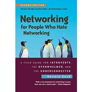 Networking for People Who Hate Networking, Second Edition: A Field Guide for Introverts, the Overwhelmed, and the Underconnected, Paperback - Devora Z imagine