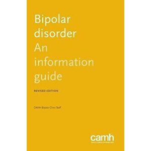 Bipolar Disorder: An Information Guide, Paperback - Camh Bipolar Clinic Staff imagine