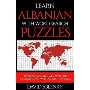 Learn Albanian with Word Search Puzzles: Learn Albanian Language Vocabulary with Challenging Word Find Puzzles for All Ages, Paperback - David Solenky imagine
