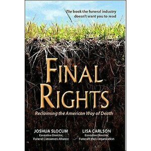 Final Rights: Reclaiming the American Way of Death, Paperback - Lisa Carlson imagine