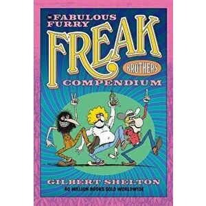 The Fabulous Furry Freak Brothers Compendium, Paperback - Gilbert Shelton imagine
