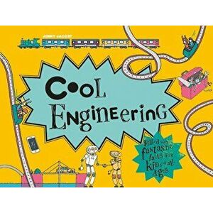 Cool Engineering: 50 Fantastic Facts for Kids of All Ages, Hardcover - Jenny Jacoby imagine