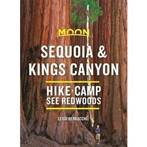 Moon Sequoia & Kings Canyon: Hiking, Camping, Waterfalls & Big Trees, Paperback - Leigh Bernacchi imagine