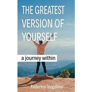 The Greatest Version of Yourself: A Journey Within, Paperback - Federico Siggillino imagine
